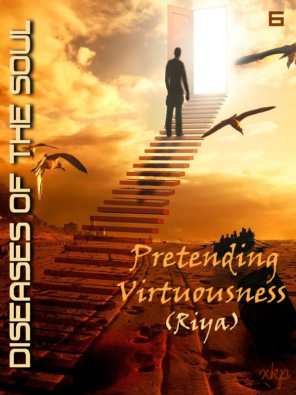 Diseases Of The Soul - 5 Pretending Virtuousness Riya