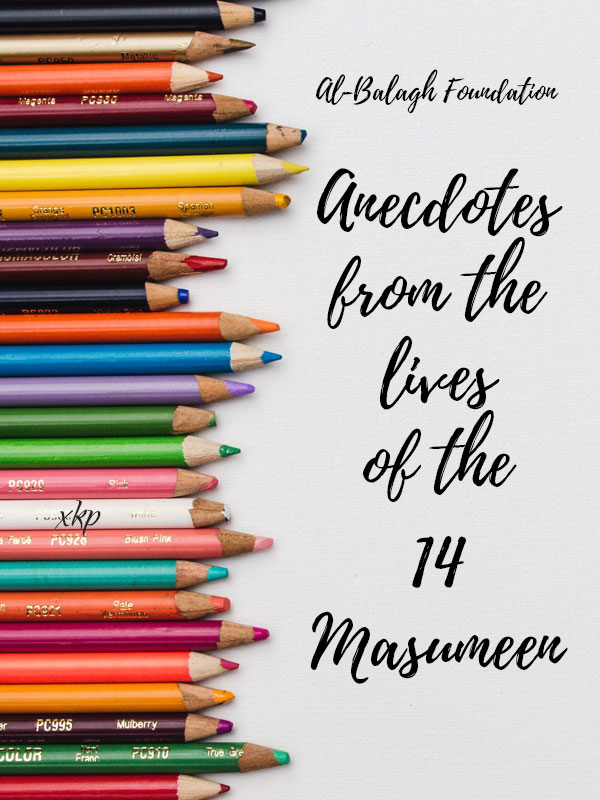 Anecdotes from the lives of the 14 Masumeen (as)